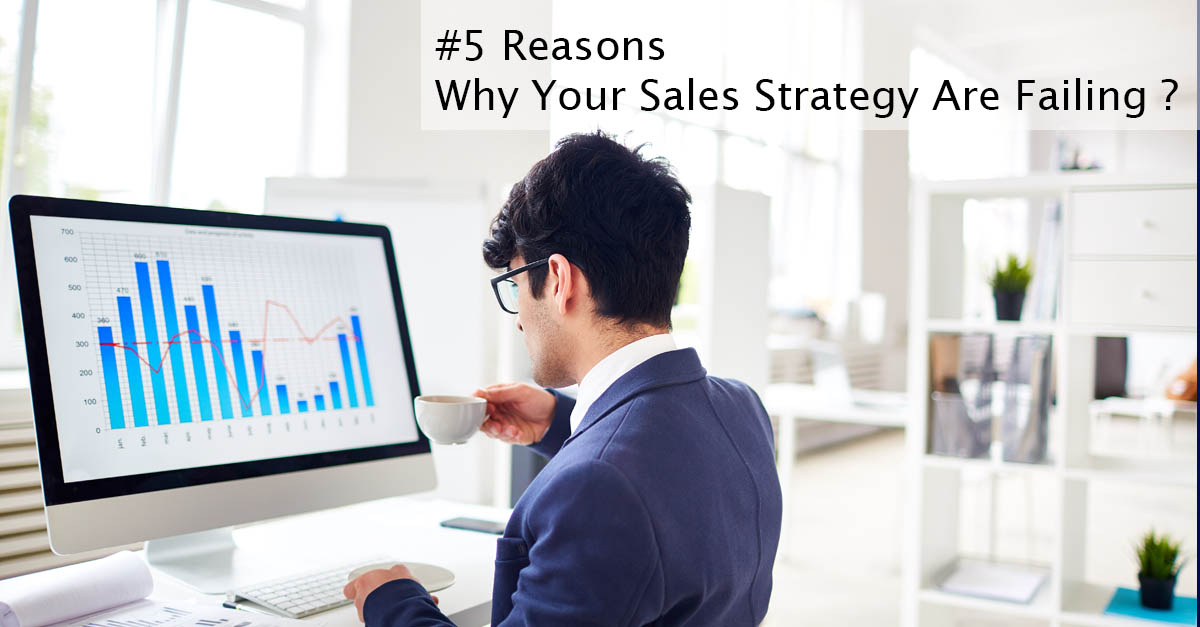 How to Fail at Selling: 5 Reasons Why Your Sales Strategies Are Failing and How to Avoid Them