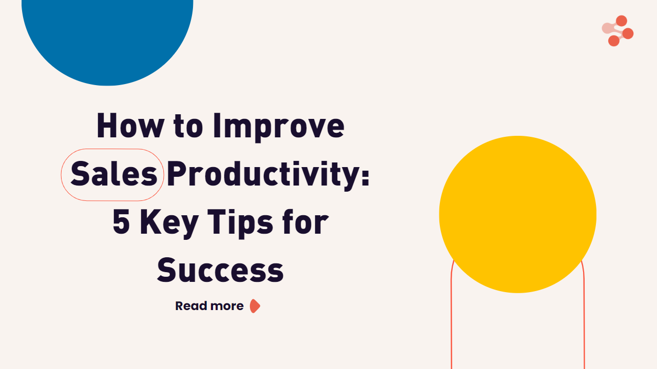 How to Improve Sales Productivity: 5 Key Tips for Success